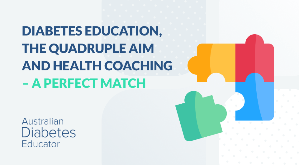 Diabetes Education, the Quadruple Aim and Health Coaching – a perfect match