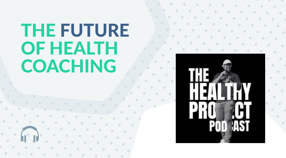 The Future of Health Coaching - The Healthy Project