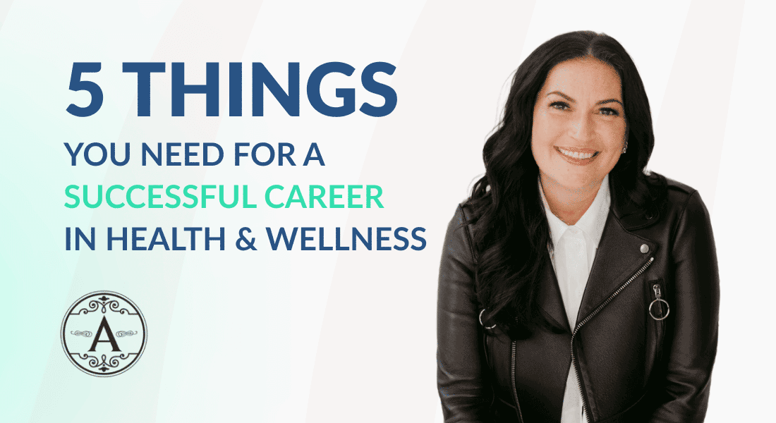 5 Things you need for a successful career in Health & Wellness