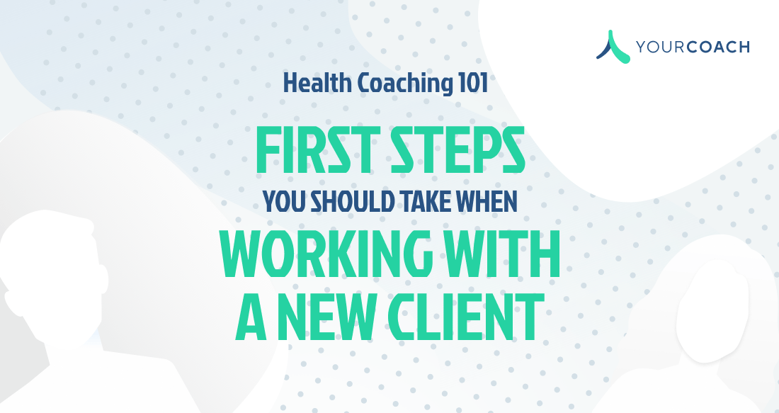Health Coaching 101: The First Steps You Should Take When Working With a New Client