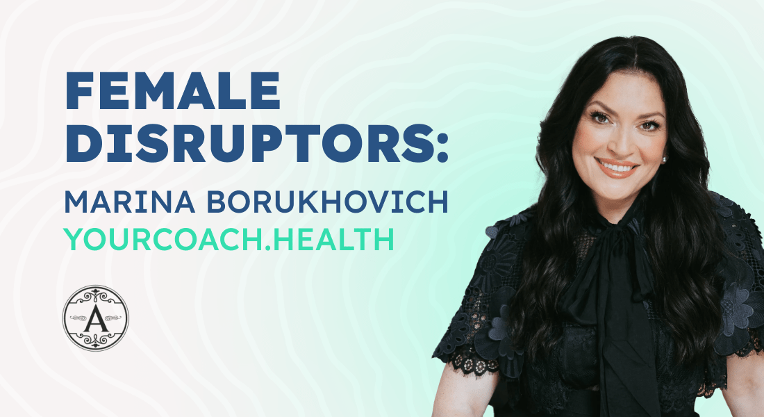 Female Disruptors: Marina Borukhovich of YourCoach.Health On The Three Things You Need To Shake Up Your Industry