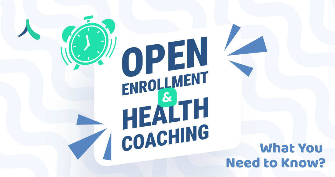 Open Enrollment & Health Coaching – What You Need to Know?