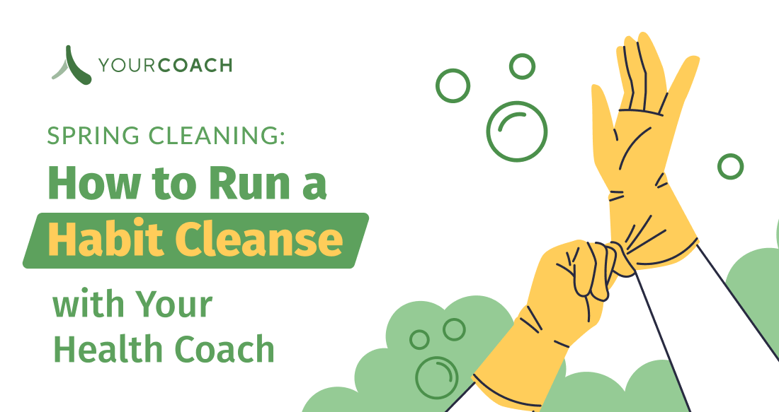 Spring Cleaning: How to “Habit Cleanse” with Your Health Coach