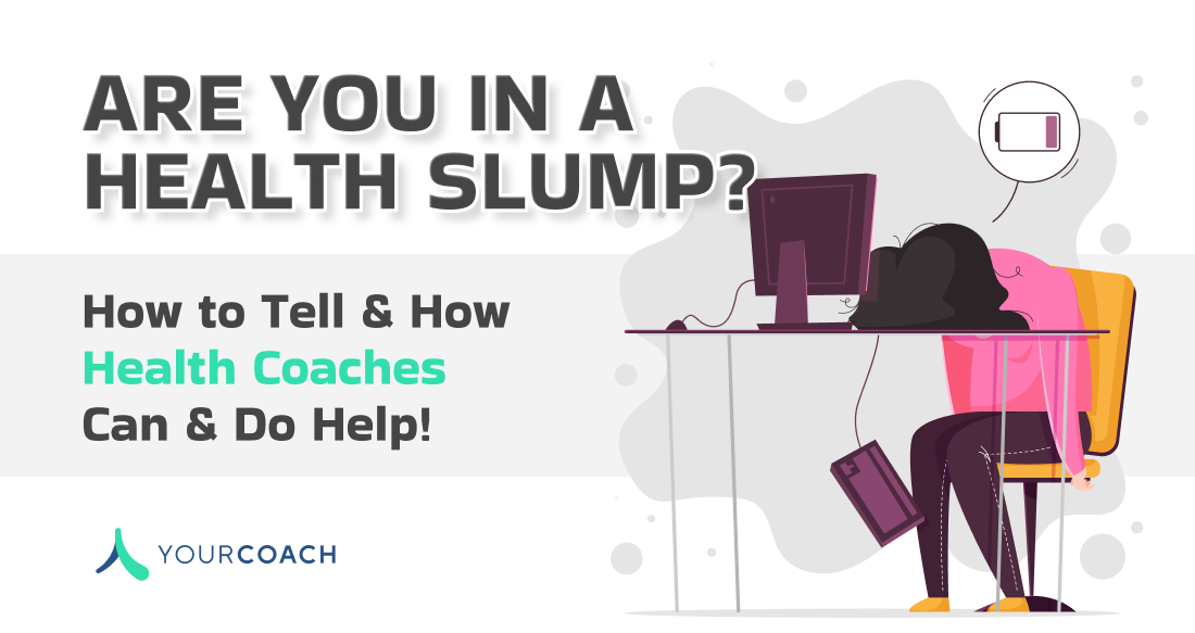 Are You in a Health Slump? How to Tell & How Health Coaches Can Help!