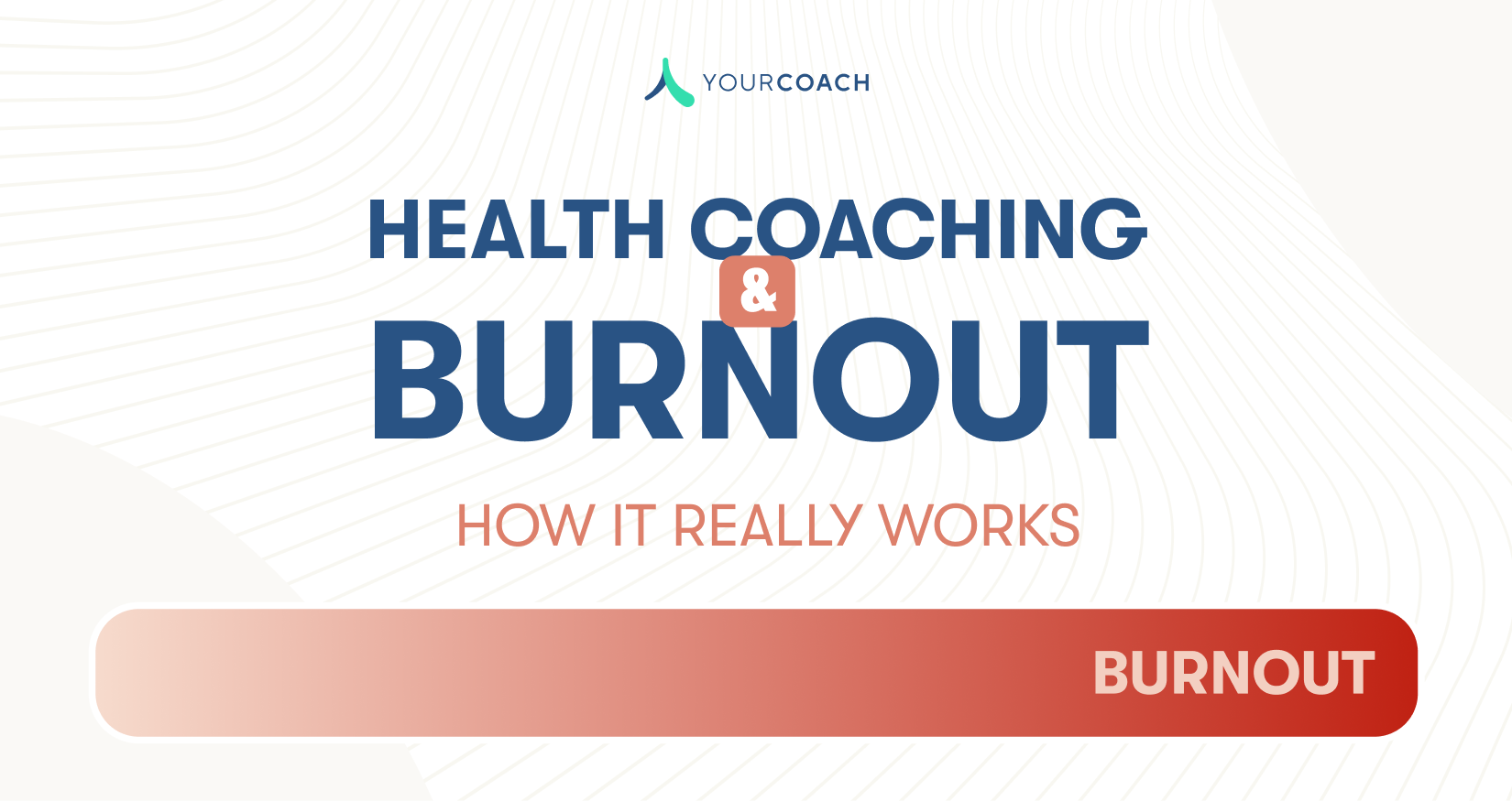 Health Coaching & Mitigating Burnout: How & Why It Works