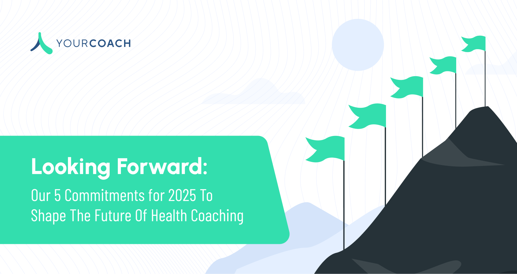 Looking Forward: Five YourCoach Commitments To Shape The Future Of Health Coaching