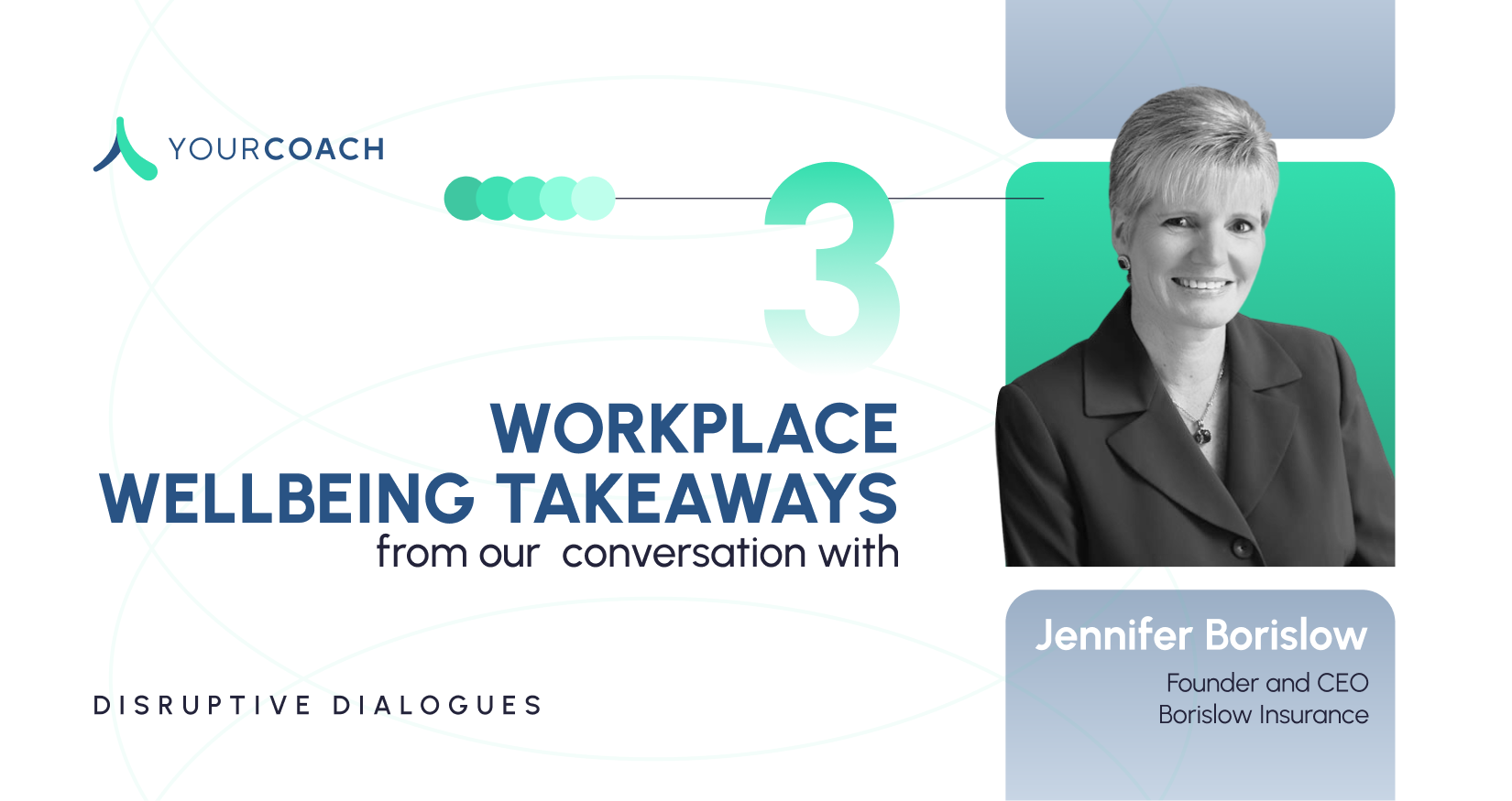 Disruptive Dialogues: 3 Key Takeaways with Jennifer Borislow of Borislow Insurance